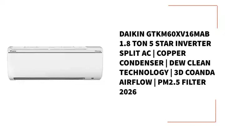 Daikin GTKM60XV16MAB 1.8 Ton 5 Star Inverter Split AC | Copper Condenser | Dew Clean Technology | 3D Coanda Airflow | PM2.5 Filter 2026 by@Outfy