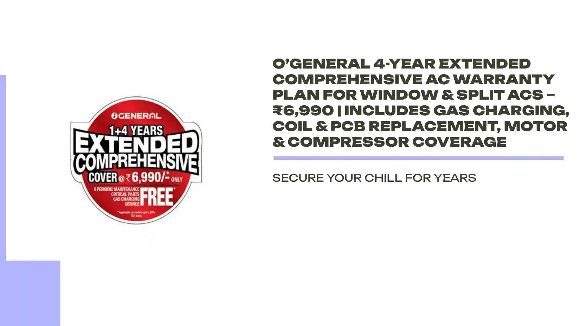 O&rsquo;General 4-Year Extended Comprehensive AC Warranty Plan for Window &amp; Split ACs &ndash; ₹6,990 | Includes Gas Charging, Coil &amp; PCB Replacement, Motor &amp; Compressor Coverage by@Outfy