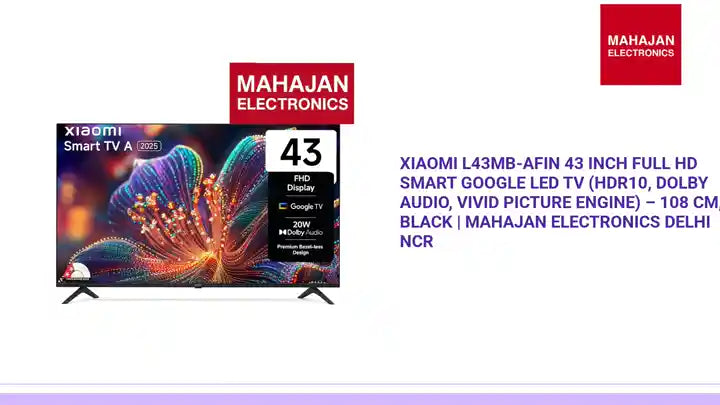 Xiaomi L43MB-AFIN 43 Inch Full HD Smart Google LED TV (HDR10, Dolby Audio, Vivid Picture Engine) &ndash; 108 cm, Black | Mahajan Electronics Delhi NCR by@Outfy