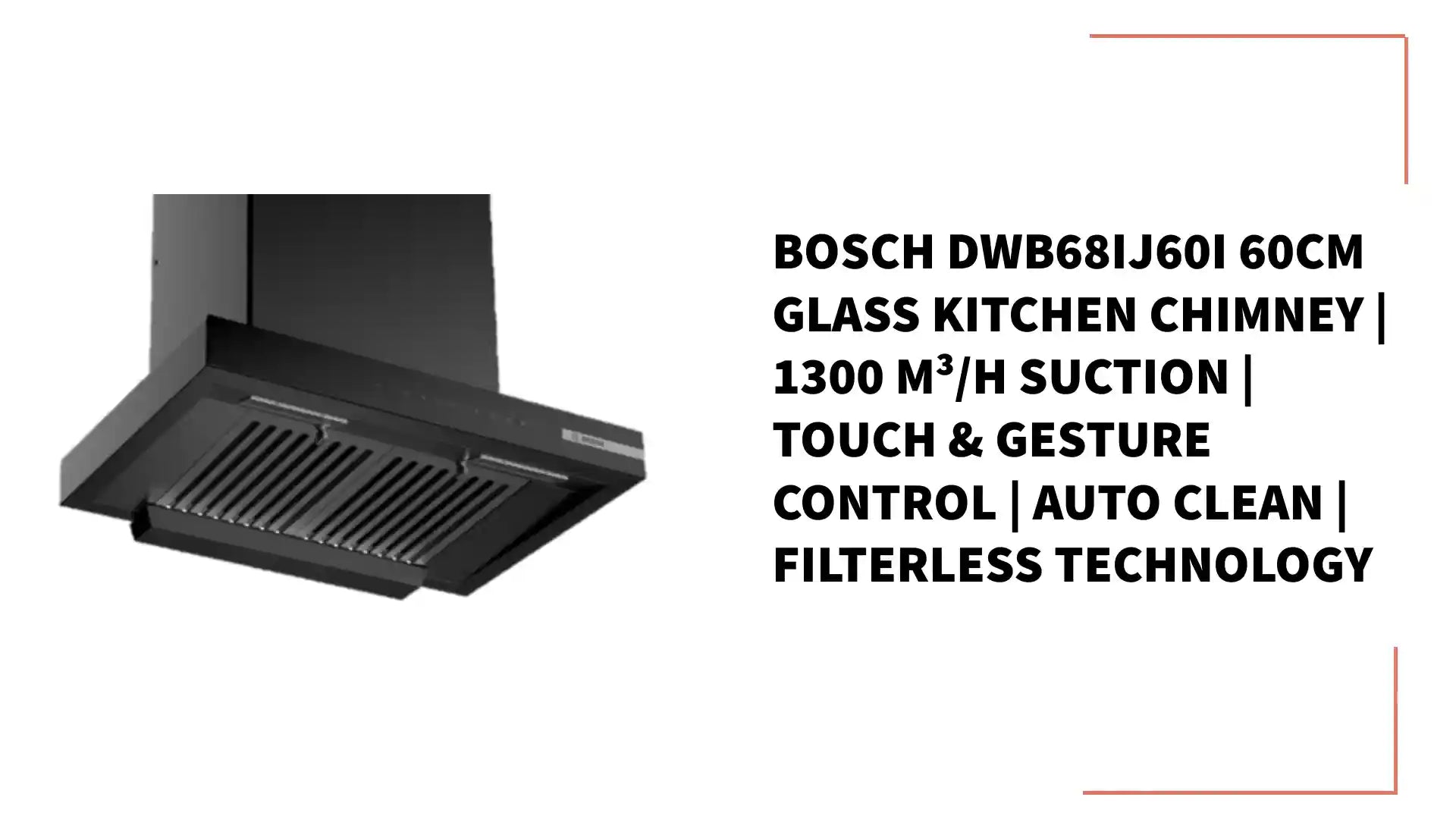 Bosch DWB68IJ60I 60CM Glass Kitchen Chimney | 1300 m&sup3;/h Suction | Touch &amp; Gesture Control | Auto Clean | Filterless Technology by@Outfy