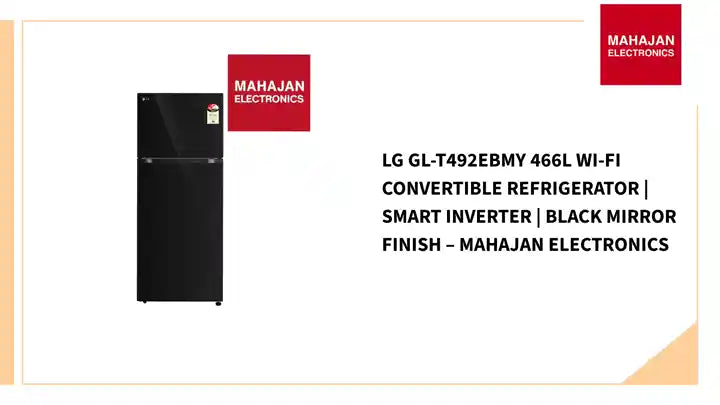 LG GL-T492EBMY 466L Wi-Fi Convertible Refrigerator | Smart Inverter | Black Mirror Finish &ndash; Mahajan Electronics by@Outfy