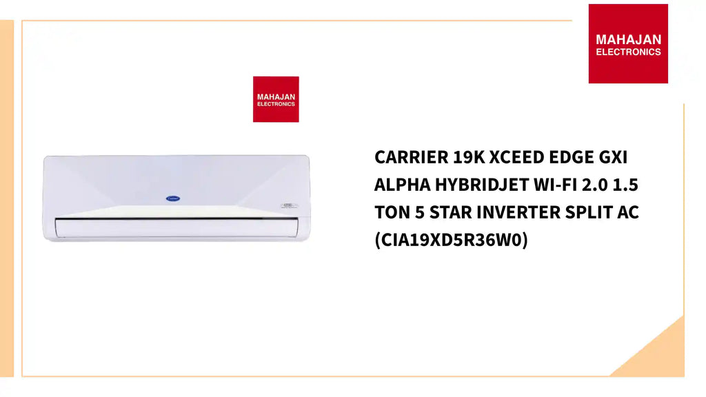 Carrier 19K XCEED EDGE GXI ALPHA HYBRIDJET Wi-Fi 2.0 1.5 Ton 5 Star Inverter Split AC (CIA19XD5R36W0) by@Outfy