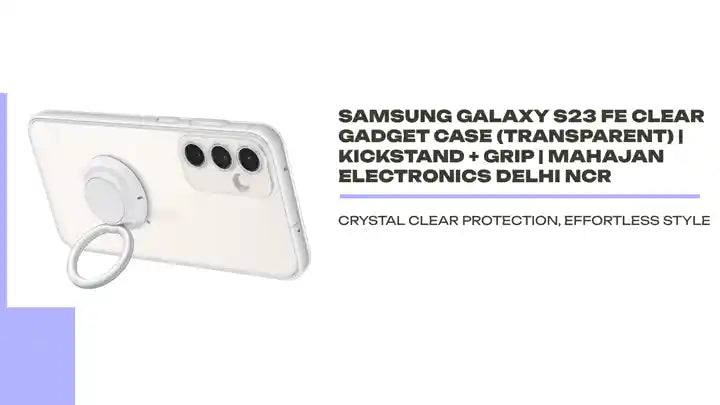 Samsung Galaxy S23 FE Clear Gadget Case (Transparent) | Kickstand + Grip | Mahajan Electronics Delhi NCR by@Outfy