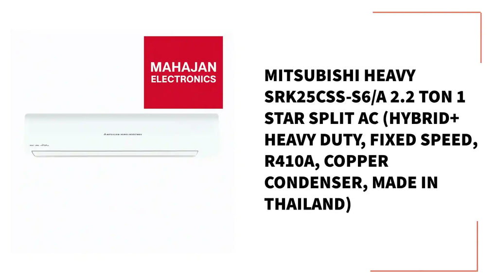 Mitsubishi Heavy SRK25CSS-S6/A 2.2 Ton 1 Star Split AC (Hybrid+ Heavy Duty, Fixed Speed, R410A, Copper Condenser, Made in Thailand) by@Outfy