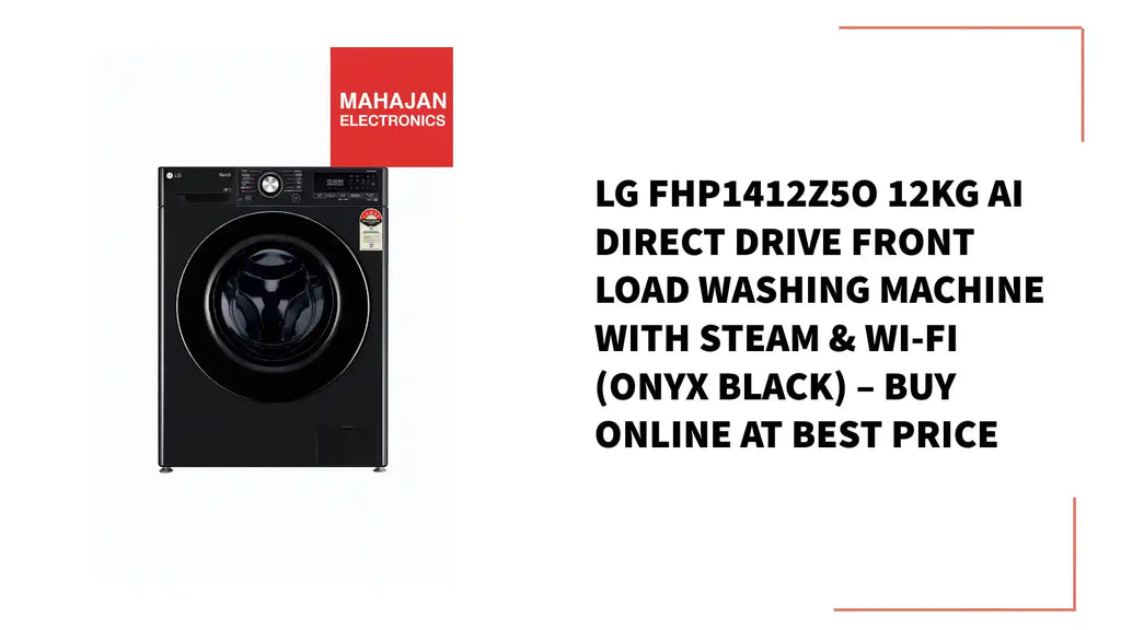 LG FHP1412Z5O 12Kg AI Direct Drive Front Load Washing Machine with Steam & Wi-Fi (Onyx Black) &ndash; Buy Online at Best Price by@Outfy