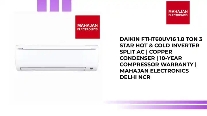 Daikin FTHT60UV16 1.8 Ton 3 Star Hot &amp; Cold Inverter Split AC | Copper Condenser | 10-Year Compressor Warranty | Mahajan Electronics Delhi NCR by@Outfy