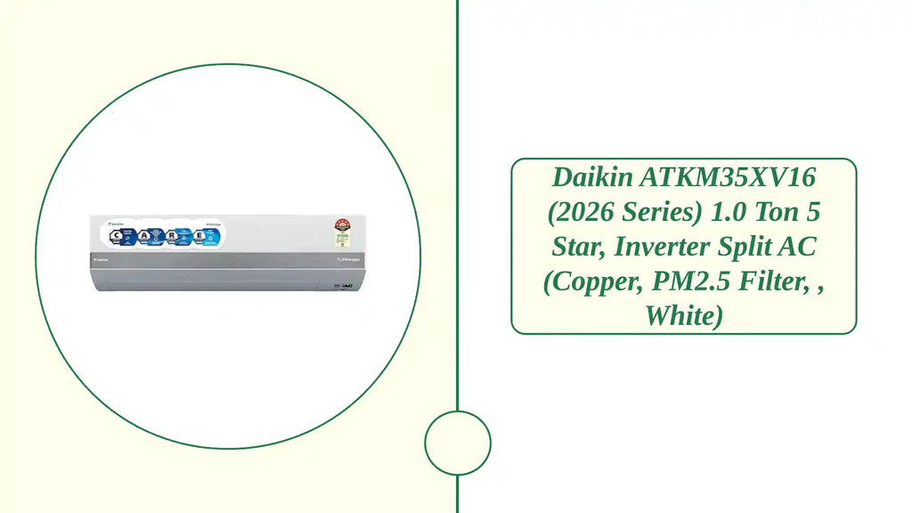 Daikin ATKM35XV16 (2026 Series) 1.0 Ton 5 Star, Inverter Split AC (Copper, PM2.5 Filter, , White) by@Outfy