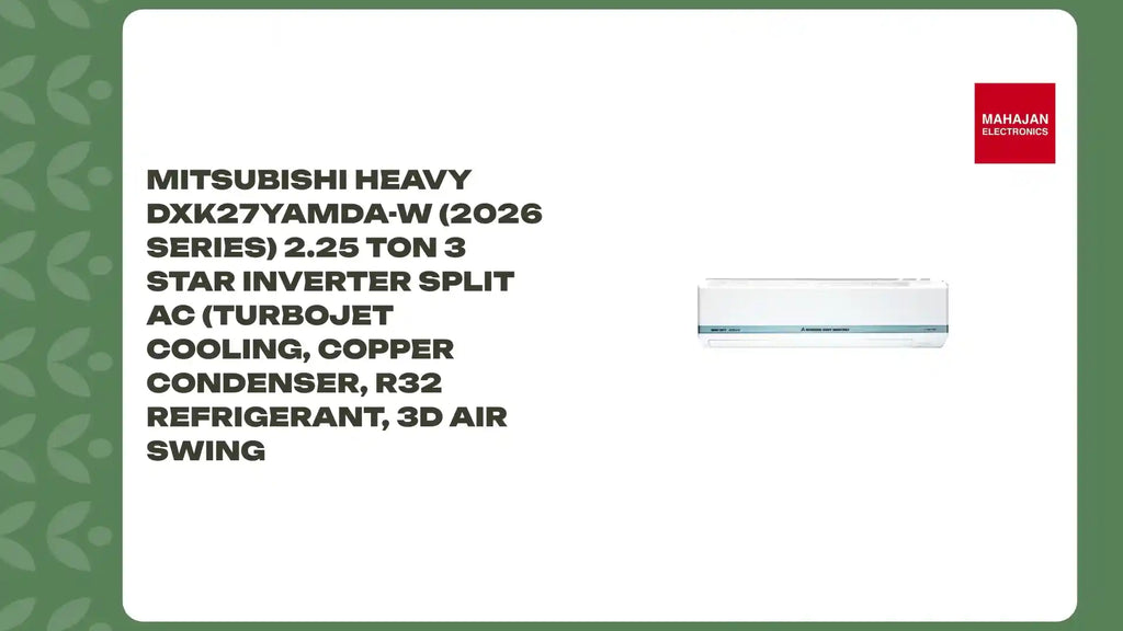 Mitsubishi Heavy DXK27YAMDA-W (2026 Series) 2.25 Ton 3 Star Inverter Split AC (Turbojet Cooling, Copper Condenser, R32 Refrigerant, 3D Air Swing by@Outfy