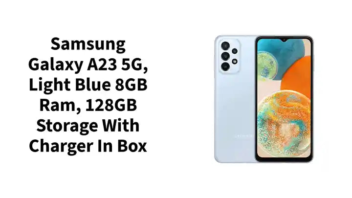 Samsung Galaxy A23 5G, Light Blue 8GB Ram, 128GB Storage With Charger In Box by@Outfy