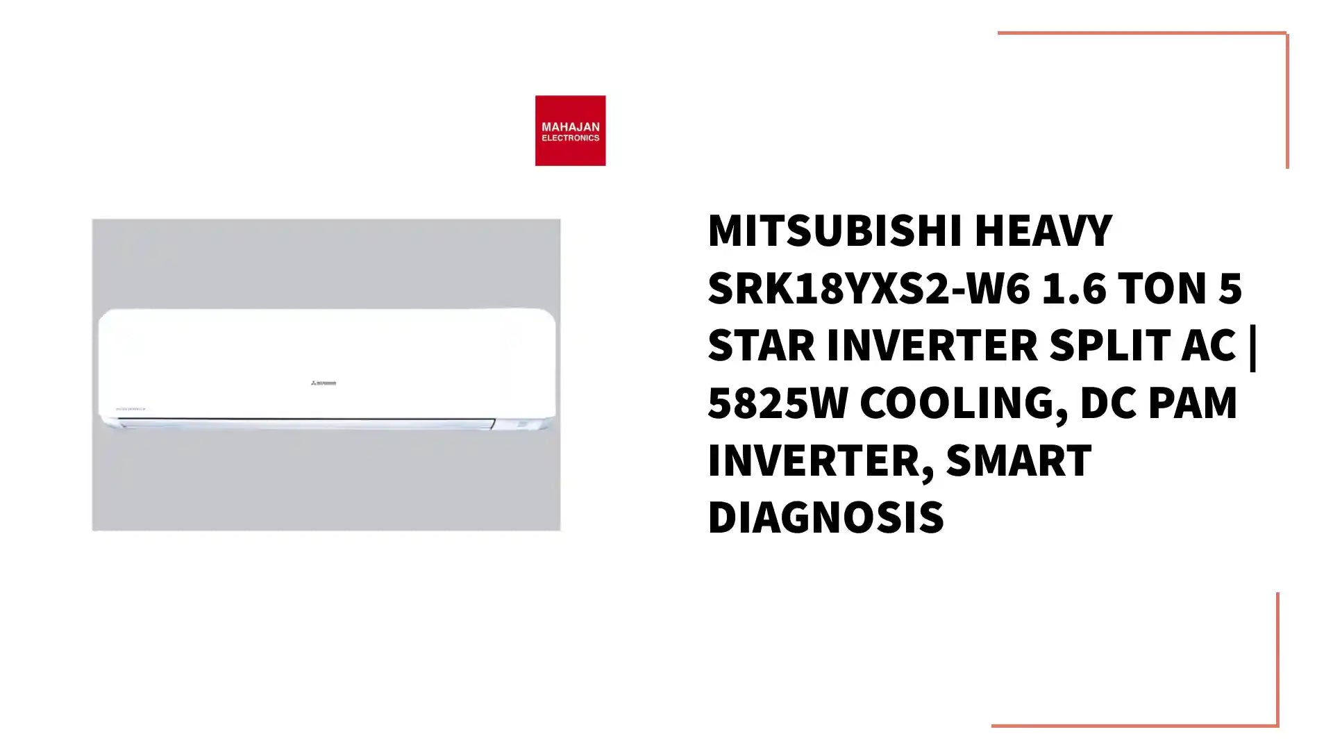 Mitsubishi Heavy SRK18YXS2-W6 1.6 Ton 5 Star Inverter Split AC | 5825W Cooling, DC PAM Inverter, Smart Diagnosis by@Outfy