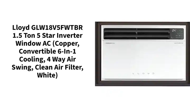 Lloyd GLW18V5FWTBR 1.5 Ton 5 Star Inverter Window AC (Copper, Convertible 6-in-1 cooling, 4 Way Air Swing, Clean Air Filter, White) by@Outfy