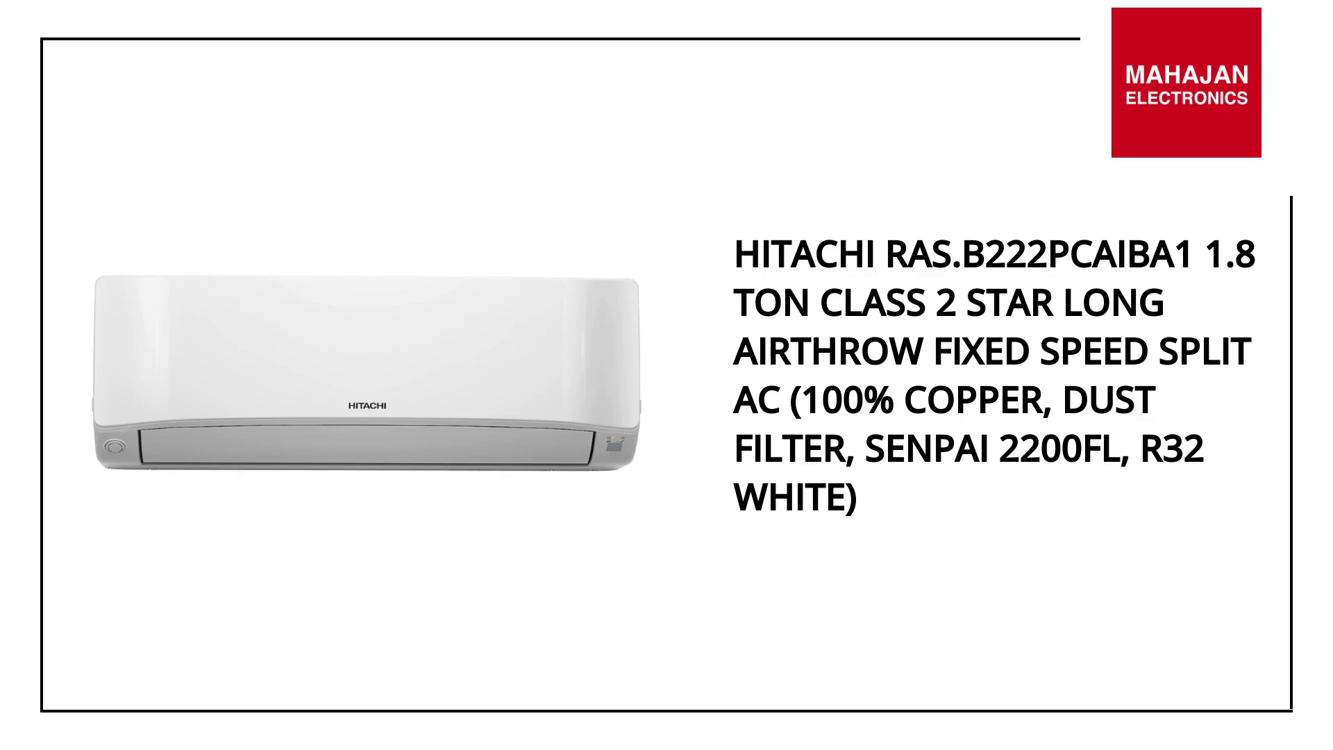 Hitachi RAS.B222PCAIBA1 1.8 Ton Class 2 Star Long airthrow Fixed Speed Split AC (100% Copper, Dust Filter, Senpai 2200FL, R32 White) by@Outfy