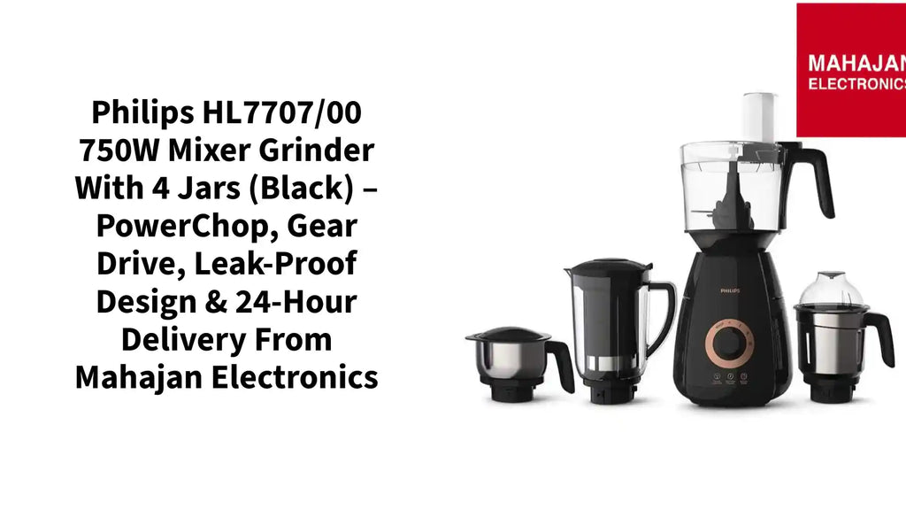 Philips HL7707/00 750W Mixer Grinder with 4 Jars (Black) &ndash; PowerChop, Gear Drive, Leak-Proof Design & 24-Hour Delivery from Mahajan Electronics by@Outfy