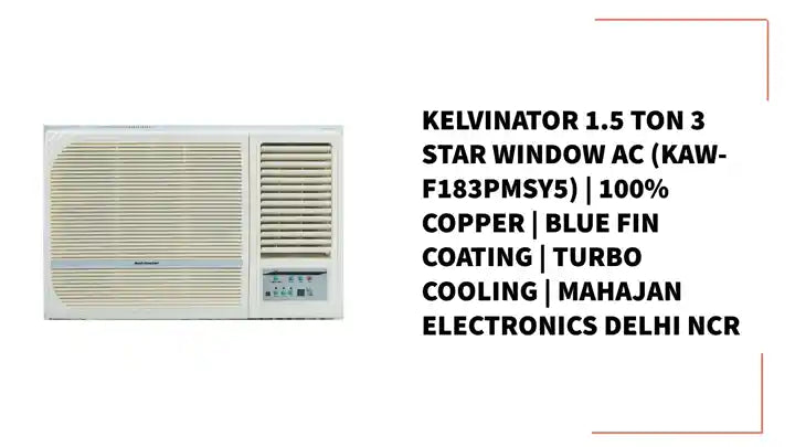 Kelvinator 1.5 Ton 3 Star Window AC (KAW-F183PMSY5) | 100% Copper | Blue Fin Coating | Turbo Cooling | Mahajan Electronics Delhi NCR by@Outfy