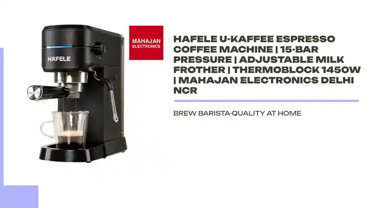 Hafele U-Kaffee Espresso Coffee Machine | 15-Bar Pressure | Adjustable Milk Frother | Thermoblock 1450W | Mahajan Electronics Delhi NCR by@Outfy