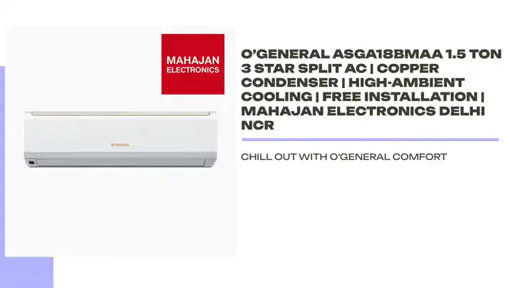 O&rsquo;General ASGA18BMAA 1.5 Ton 3 Star Split AC | Copper Condenser | High-Ambient Cooling | Free Installation | Mahajan Electronics Delhi NCR by@Outfy
