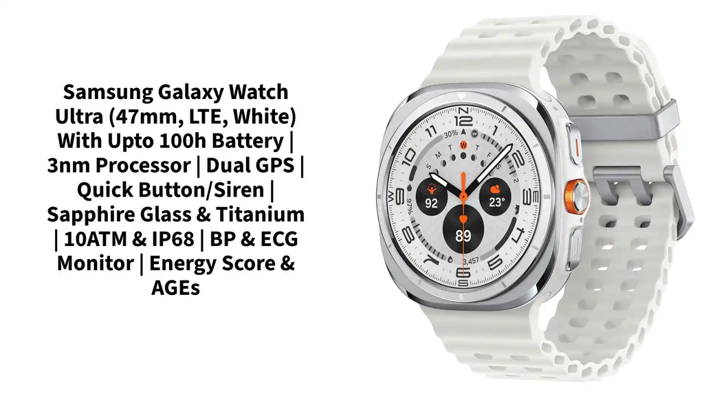Samsung Galaxy Watch Ultra (47mm, LTE, White) with Upto 100h battery | 3nm Processor | Dual GPS | Quick Button/Siren | Sapphire Glass & Titanium | 10ATM & IP68 | BP & ECG Monitor | Energy Score & AGEs by@Outfy