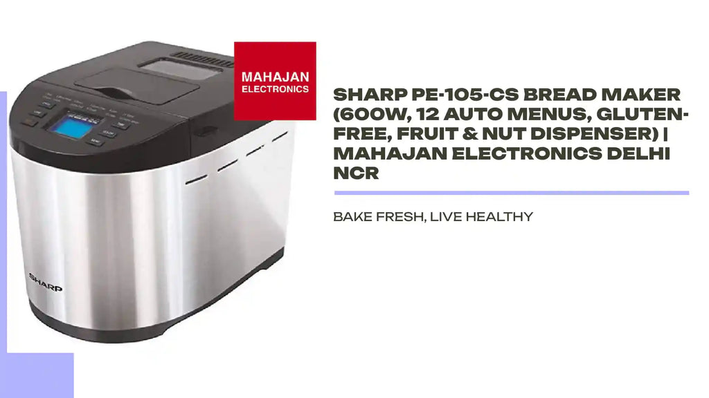 Sharp PE-105-CS Bread Maker (600W, 12 Auto Menus, Gluten-Free, Fruit & Nut Dispenser) | Mahajan Electronics Delhi NCR by@Outfy