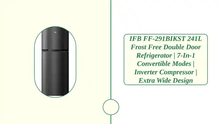 IFB FF-291BIKST 241L Frost Free Double Door Refrigerator | 7-in-1 Convertible Modes | Inverter Compressor | Extra Wide Design by@Outfy