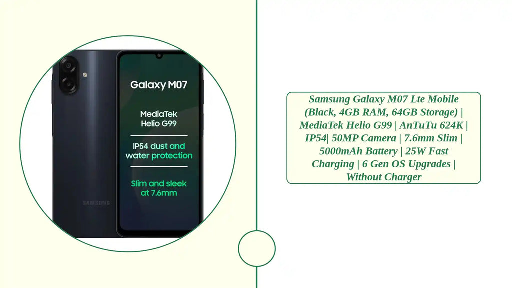 Samsung Galaxy M07 Lte Mobile (Black, 4GB RAM, 64GB Storage) | MediaTek Helio G99 | AnTuTu 624K | IP54| 50MP Camera | 7.6mm Slim | 5000mAh Battery | 25W Fast Charging | 6 Gen OS Upgrades | Without Charger by@Outfy