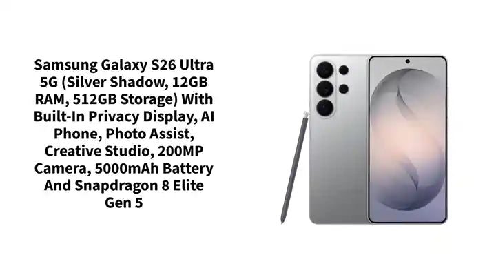 Samsung Galaxy S26 Ultra 5G (Silver Shadow, 12GB RAM, 512GB Storage) with Built-in Privacy Display, AI Phone, Photo Assist, Creative Studio, 200MP Camera, 5000mAh Battery and Snapdragon 8 Elite Gen 5 by@Outfy