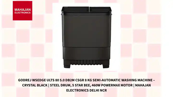Godrej WSEDGE ULTS 80 5.0 DB2M CSGR 8 Kg Semi-Automatic Washing Machine &ndash; Crystal Black | Steel Drum, 5 Star BEE, 460W PowerMax Motor | Mahajan Electronics Delhi NCR by@Outfy