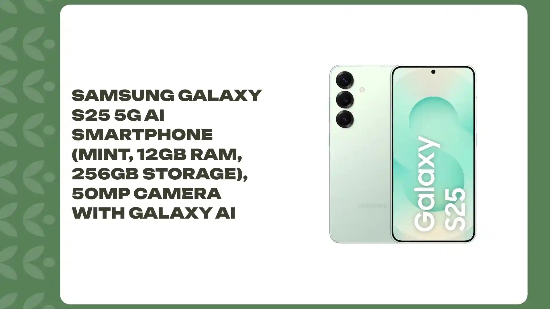 Samsung Galaxy S25 5G AI Smartphone (Mint, 12GB RAM, 256GB Storage), 50MP Camera with Galaxy AI by@Outfy