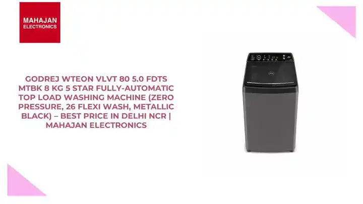 Godrej WTEON VLVT 80 5.0 FDTS MTBK 8 Kg 5 Star Fully-Automatic Top Load Washing Machine (Zero Pressure, 26 Flexi Wash, Metallic Black) &ndash; Best Price in Delhi NCR | Mahajan Electronics by@Outfy