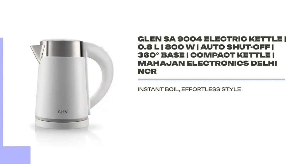 Glen SA 9004 Electric Kettle | 0.8 L | 800 W | Auto Shut-Off | 360&deg; Base | Compact Kettle | Mahajan Electronics Delhi NCR by@Outfy