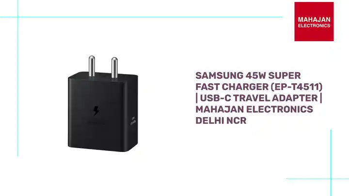 Samsung 45W Super Fast Charger (EP-T4511) | USB-C Travel Adapter | Mahajan Electronics Delhi NCR by@Outfy