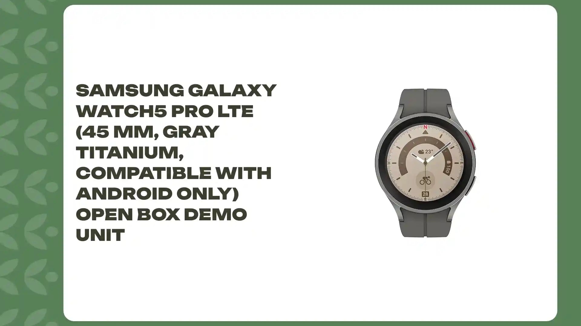 Samsung Galaxy Watch5 Pro LTE (45 mm, Gray Titanium, Compatible with Android only) Open Box Demo Unit by@Outfy