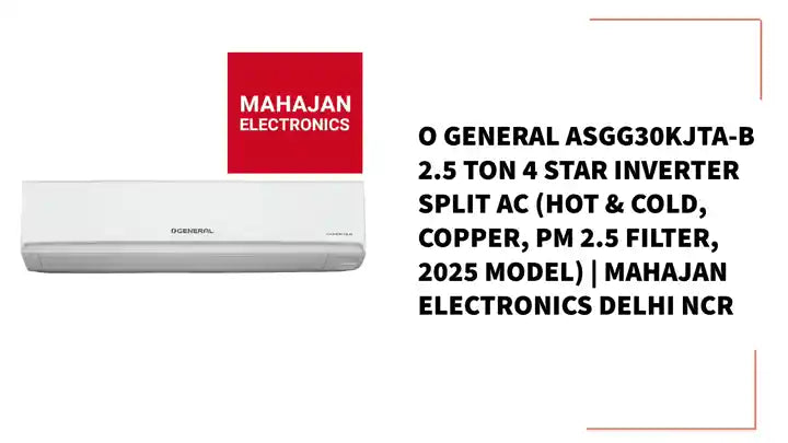 O General ASGG30KJTA-B 2.5 Ton 4 Star Inverter Split AC (Hot &amp; Cold, Copper, PM 2.5 Filter, 2025 Model) | Mahajan Electronics Delhi NCR by@Outfy