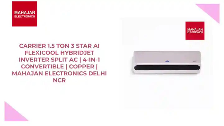 Carrier 1.5 Ton 3 Star AI Flexicool Hybridjet Inverter Split AC | 4-in-1 Convertible | Copper | Mahajan Electronics Delhi NCR by@Outfy